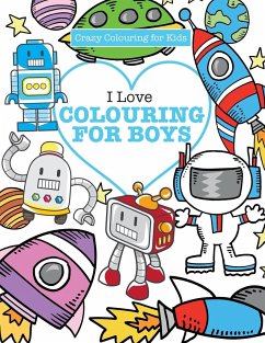 I Love Colouring! for Boys ( Crazy Colouring For Kids) - James, Elizabeth