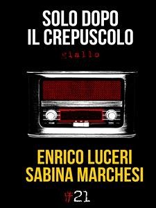 Solo dopo il crepuscolo (eBook, ePUB) - Luceri, Enrico; Marchesi, Sabina