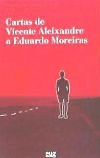 Cartas de Vicente Aleixandre a Eduardo Moreiras - Aleixandre, Vicente; Moreiras Collazo, Eduardo