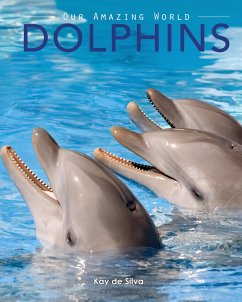 Dolphins: Amazing Pictures & Fun Facts on Animals in Nature - De Silva, Kay