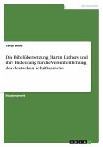 Die Bibelübersetzung Martin Luthers und ihre Bedeutung für die Vereinheitlichung der deutschen Schriftsprache