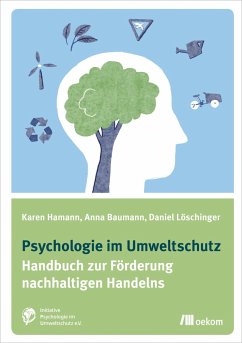 Psychologie im Umweltschutz - Hamann, Karen;Baumann, Anna;Löschinger, Daniel