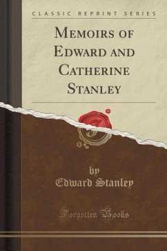 Memoirs of Edward and Catherine Stanley (Classic Reprint) - Stanley, Edward