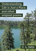 Understanding, Life is Just a Place, and other original poems