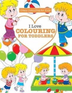 I Love Colouring for TODDLERS ( Crazy Colouring For Kids) - James, Elizabeth