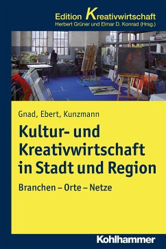 Kultur- und Kreativwirtschaft in Stadt und Region (eBook, ePUB) - Gnad, Friedrich; Ebert, Ralf; Kunzmann, Klaus R.