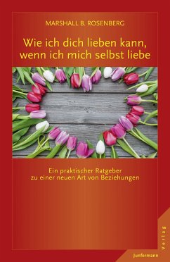 Wie ich dich lieben kann, wenn ich mich selbst liebe (eBook, PDF) - Rosenberg, Marshall B.