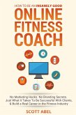How to Be An Insanely Good Online Fitness Coach (eBook, ePUB) How to Be An Insanely Good Online Fitness Coach (eBook, ePUB)