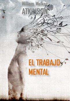 El trabajo mental (eBook, ePUB) - Walker Atkinson, William