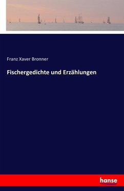 Fischergedichte und Erzählungen - Bronner, Franz Xaver