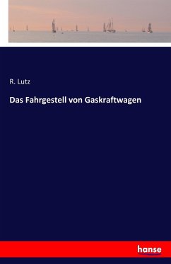 Das Fahrgestell von Gaskraftwagen - Lutz, R.