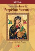 Novena Nossa Senhora do Perpétuo Socorro, mãe do belo amor (eBook, ePUB) Novena Nossa Senhora do Perpétuo Socorro, mãe do belo amor (eBook, ePUB)