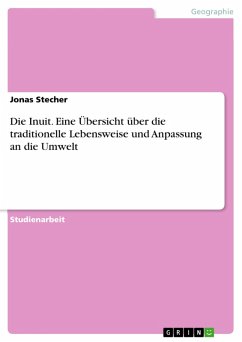 Die Inuit. Eine Übersicht über die traditionelle Lebensweise und Anpassung an die Umwelt (eBook, ePUB) Die Inuit. Eine Übersicht über die traditionelle Lebensweise und Anpassung an die Umwelt (eBook, ePUB)