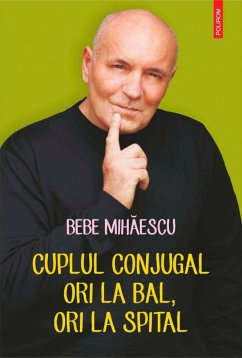 Cuplul conjugal, ori la bal, ori la spital. Psihoterapie experiențială pentru problema ta conjugală (eBook, ePUB) - Mihăescu, Bebe