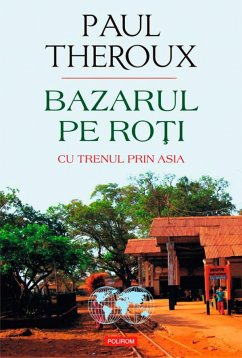 Bazarul pe roți. Cu trenul prin Asia (eBook, ePUB) - Theroux, Paul