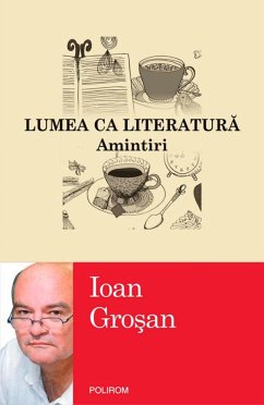 Lumea ca literatură. Amintiri (eBook, ePUB) - Groșan, Ioan