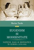 Eugenism ¿i modernitate. Na¿iune, rasa ¿i biopolitica în Europa: 1870-1950 (eBook, ePUB)