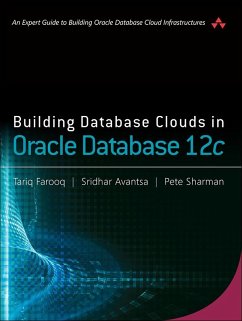 Building Database Clouds in Oracle 12c (eBook, ePUB) - Farooq, Tariq; Avantsa, Sridhar; Sharman, Pete