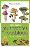 Green Guide to Mushrooms And Toadstools Of Britain And Europe (eBook, ePUB)