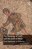 The Theology of Craft and the Craft of Work (eBook, ePUB)