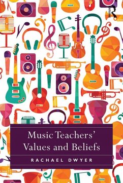 Music Teachers' Values and Beliefs (eBook, PDF) - Dwyer, Rachael