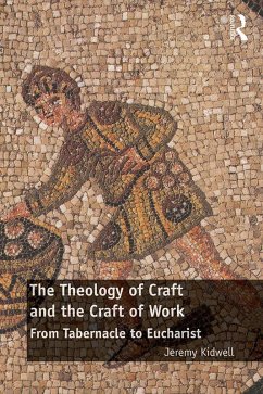 The Theology of Craft and the Craft of Work (eBook, PDF) - Kidwell, Jeremy
