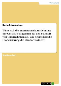 Wirkt sich die internationale Ausdehnung der Geschäftstätigkeiten auf den Standort von Unternehmen aus? Wie beeinflusst die Globalisierung die Standortfaktoren? (eBook, ePUB)