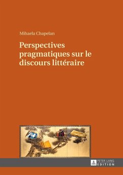 Perspectives pragmatiques sur le discours littéraire - Chapelan, Mihaela