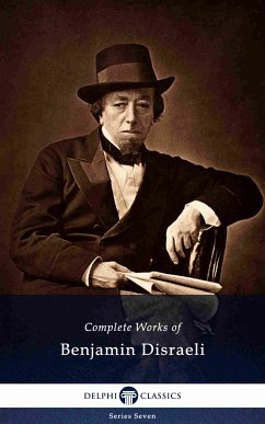 Delphi Complete Works of Benjamin Disraeli (Illustrated) (eBook, ePUB) - Disraeli, Benjamin