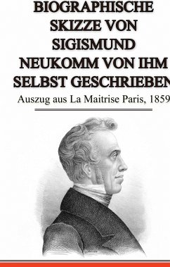 Biographische Skizze von Sigismund Neukomm von ihm selbst geschrieben - Neukomm, Sigismund von