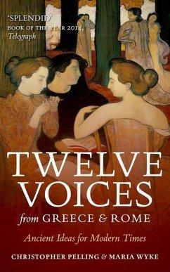 Twelve Voices from Greece and Rome - Pelling, Christopher (Regius Professor of Greek, Oxford University); Wyke, Maria (Professor of Latin, University College London)