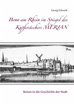 Bonn am Rhein im Spiegel des Kupferstechers Merian - Schwedt, Georg