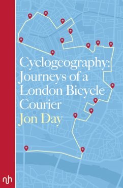 Cyclogeography: Journeys of a London Bicycle Courier - Day, Jon