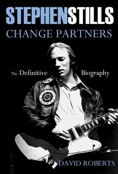 Stephen Stills Change Partners: The Definitive Biography - Roberts, David