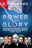 Power and Glory: France's Secret Wars with Britain and America, 1945-2016