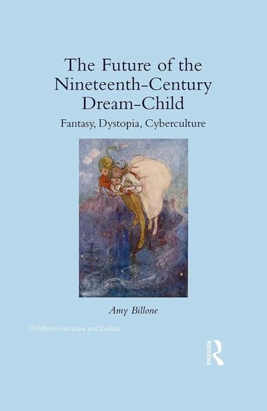 The Future of the Nineteenth-Century Dream-Child (eBook, ePUB) The Future of the Nineteenth-Century Dream-Child (eBook, ePUB)