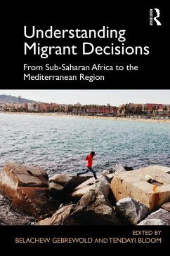 Understanding Migrant Decisions (eBook, ePUB) - Gebrewold, Belachew; Bloom, Tendayi