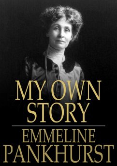 My Own Story (eBook, ePUB) - Pankhurst, Emmeline