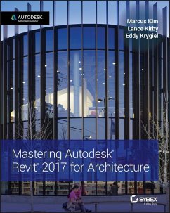 Mastering Autodesk Revit 2017 for Architecture (eBook, PDF) - Kim, Marcus; Kirby, Lance; Krygiel, Eddy