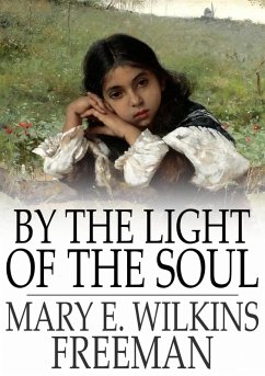 By the Light of the Soul (eBook, ePUB) - Freeman, Mary E. Wilkins