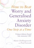 How to Beat Worry and Generalised Anxiety Disorder One Step at a Time (eBook, ePUB)