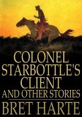 Colonel Starbottle's Client and Other Stories (eBook, ePUB)