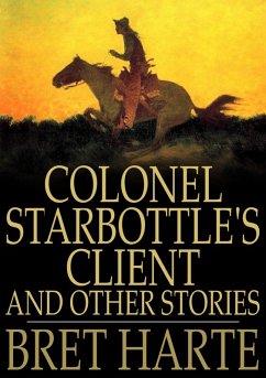 Colonel Starbottle's Client and Other Stories (eBook, ePUB) - Harte, Bret