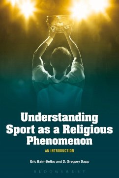 Understanding Sport as a Religious Phenomenon (eBook, PDF) - Bain-Selbo, Eric; Sapp, D. Gregory