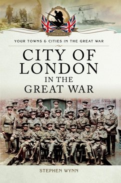 City of London in the Great War (eBook, ePUB) - Wynn, Stephen John