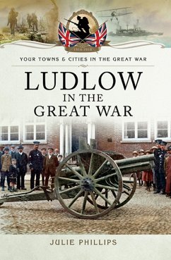 Ludlow in the Great War (eBook, ePUB) - Phillips, Julie