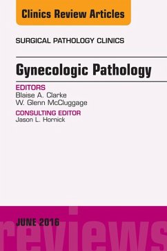 Gynecologic Pathology, An Issue of Surgical Pathology Clinics (eBook, ePUB) - Clarke, Blaise; McCluggage, Glenn