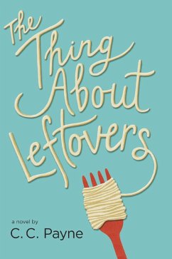 The Thing About Leftovers (eBook, ePUB) - Payne, C. C.