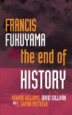 Francis Fukuyama and the End of History (eBook, PDF)