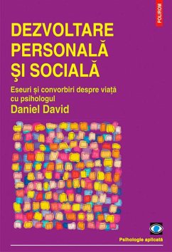 Dezvoltare personală și socială. Eseuri și convorbiri despre viață cu psihologul Daniel David (eBook, ePUB) - Daniel, David